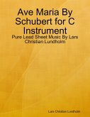 Ave Maria By Schubert for C Instrument - Pure Lead Sheet Music By Lars Christian Lundholm (eBook, ePUB)