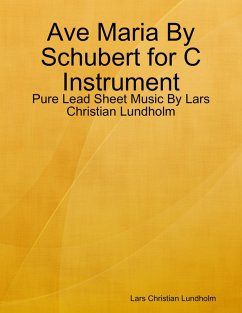 Ave Maria By Schubert for C Instrument - Pure Lead Sheet Music By Lars Christian Lundholm (eBook, ePUB) - Lundholm, Lars Christian