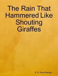 The Rain That Hammered Like Shouting Giraffes (eBook, ePUB) - Blackay, R. S. Arrow