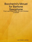 Boccherini's Minuet for Baritone Saxophone - Pure Lead Sheet Music By Lars Christian Lundholm (eBook, ePUB) Boccherini's Minuet for Baritone Saxophone - Pure Lead Sheet Music By Lars Christian Lundholm (eBook, ePUB)