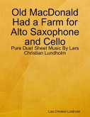 Old MacDonald Had a Farm for Alto Saxophone and Cello - Pure Duet Sheet Music By Lars Christian Lundholm (eBook, ePUB)