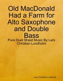 Old MacDonald Had a Farm for Alto Saxophone and Double Bass - Pure Duet Sheet Music By Lars Christian Lundholm (eBook, ePUB)