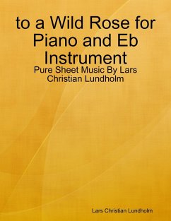 to a Wild Rose for Piano and Eb Instrument - Pure Sheet Music By Lars Christian Lundholm (eBook, ePUB) - Lundholm, Lars Christian