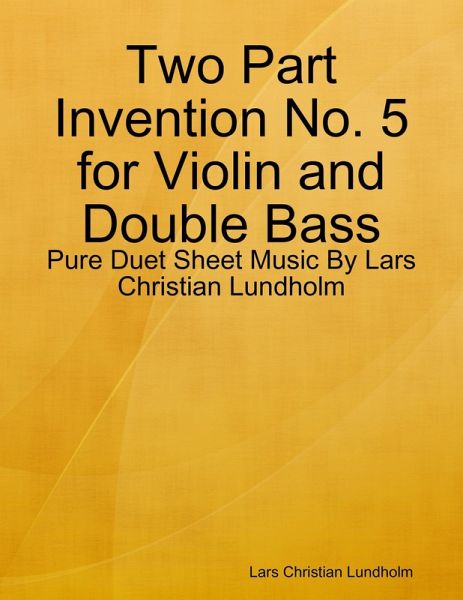 Two Part Invention No. 5 for Violin and Double Bass - Pure Duet Sheet Music By Lars Christian Lundholm (eBook, ePUB) Two Part Invention No. 5 for Violin and Double Bass - Pure Duet Sheet Music By Lars Christian Lundholm (eBook, ePUB)