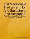 Old MacDonald Had a Farm for Alto Saxophone and Accordion - Pure Duet Sheet Music By Lars Christian Lundholm (eBook, ePUB)
