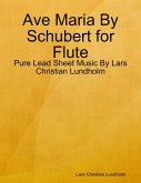Ave Maria By Schubert for Flute - Pure Lead Sheet Music By Lars Christian Lundholm (eBook, ePUB)