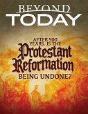 Beyond Today: After 500 Years, Is the Protestant Reformation Being Undone? (eBook, ePUB)
