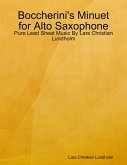 Boccherini's Minuet for Alto Saxophone - Pure Lead Sheet Music By Lars Christian Lundholm (eBook, ePUB) Boccherini's Minuet for Alto Saxophone - Pure Lead Sheet Music By Lars Christian Lundholm (eBook, ePUB)