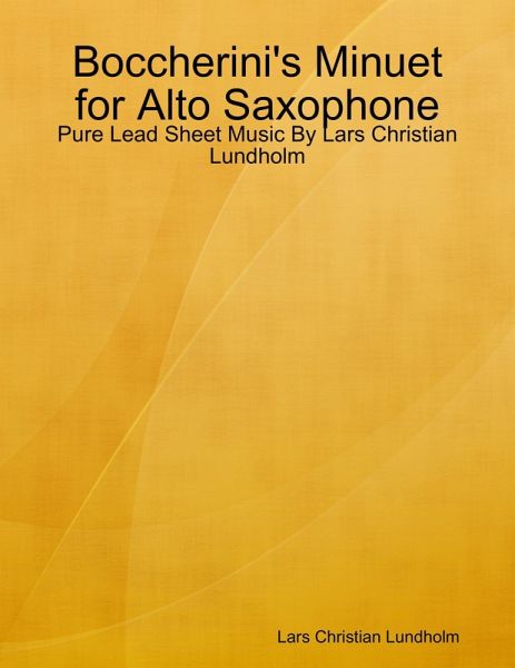 Boccherini's Minuet for Alto Saxophone - Pure Lead Sheet Music By Lars Christian Lundholm (eBook, ePUB)