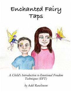 Enchanted Fairy Taps: A Child's Introduction to Emotional Freedom Techniques (EFT) (eBook, ePUB) - Rawlinson, Adel