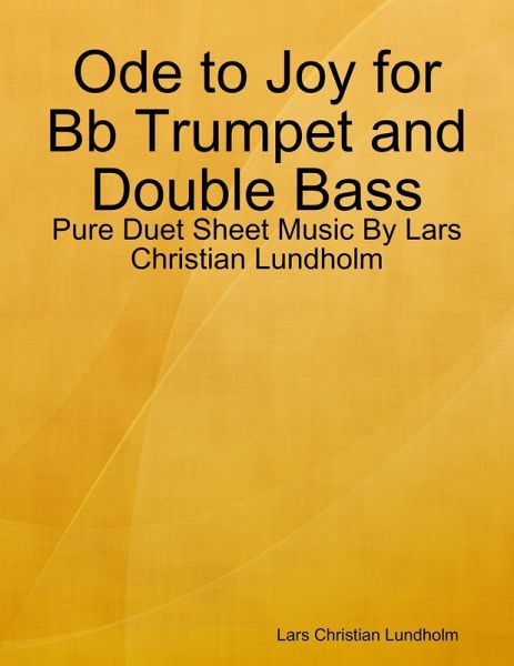 Ode to Joy for Bb Trumpet and Double Bass - Pure Duet Sheet Music By Lars Christian Lundholm (eBook, ePUB) Ode to Joy for Bb Trumpet and Double Bass - Pure Duet Sheet Music By Lars Christian Lundholm (eBook, ePUB)