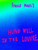 Franco Meoli's Hung Well In the Louvre (eBook, ePUB)