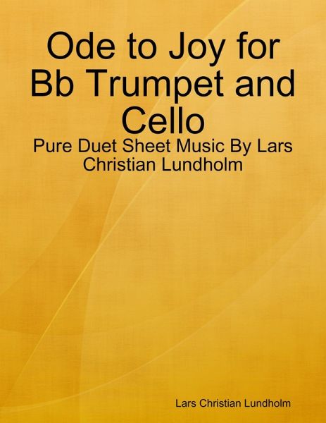 Ode to Joy for Bb Trumpet and Cello - Pure Duet Sheet Music By Lars Christian Lundholm (eBook, ePUB) Ode to Joy for Bb Trumpet and Cello - Pure Duet Sheet Music By Lars Christian Lundholm (eBook, ePUB)