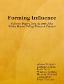Forming Influence: Collected Papers from the 2016 John Wesley Honors College Research Tutorial (eBook, ePUB)