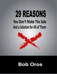 29 Reasons You Don't Make the Sale and a Solution for All of Them (eBook, ePUB) - Oros, Bob