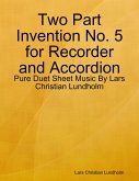 Two Part Invention No. 5 for Recorder and Accordion - Pure Duet Sheet Music By Lars Christian Lundholm (eBook, ePUB)