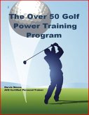 The Over 50 Golf Power Training Program (eBook, ePUB)