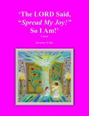 The LORD Said, "Spread My Joy!" So I Am! (eBook, ePUB) The LORD Said, "Spread My Joy!" So I Am! (eBook, ePUB)