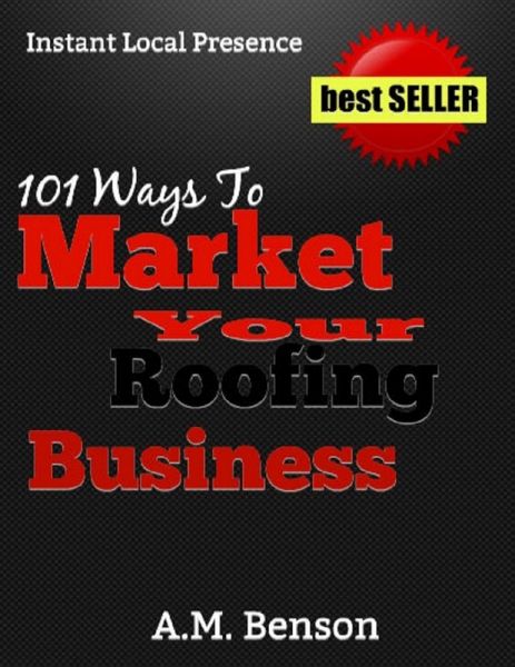 101 Ways to Market Your Roofing Business (eBook, ePUB) 101 Ways to Market Your Roofing Business (eBook, ePUB)