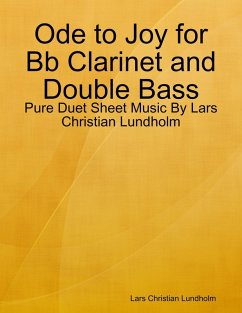 Ode to Joy for Bb Clarinet and Double Bass - Pure Duet Sheet Music By Lars Christian Lundholm (eBook, ePUB) Cover Ode to Joy for Bb Clarinet and Double Bass - Pure Duet Sheet Music By Lars Christian Lundholm (eBook, ePUB)