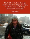 The Guide to the Barcelona Spa (and the Hotel, the Flight, the Sight, the Restaurant and the Rest) from Pearl Escapes 2010 (eBook, ePUB)