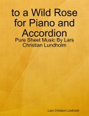 to a Wild Rose for Piano and Accordion - Pure Sheet Music By Lars Christian Lundholm (eBook, ePUB)
