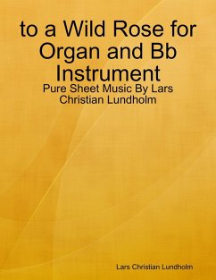 to a Wild Rose for Organ and Bb Instrument - Pure Sheet Music By Lars Christian Lundholm (eBook, ePUB) - Lundholm, Lars Christian