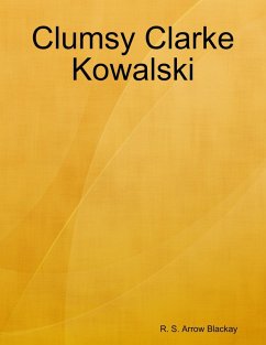 Clumsy Clarke Kowalski (eBook, ePUB) - Blackay, R. S. Arrow