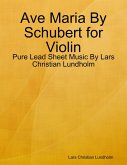 Ave Maria By Schubert for Violin - Pure Lead Sheet Music By Lars Christian Lundholm (eBook, ePUB)