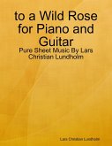 to a Wild Rose for Piano and Guitar - Pure Sheet Music By Lars Christian Lundholm (eBook, ePUB)