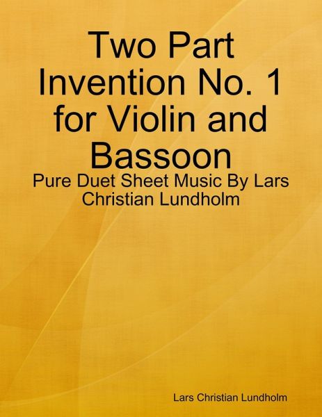 Two Part Invention No. 1 for Violin and Bassoon - Pure Duet Sheet Music By Lars Christian Lundholm (eBook, ePUB) Two Part Invention No. 1 for Violin and Bassoon - Pure Duet Sheet Music By Lars Christian Lundholm (eBook, ePUB)