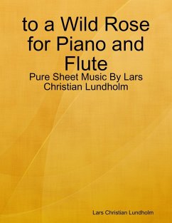 to a Wild Rose for Piano and Flute - Pure Sheet Music By Lars Christian Lundholm (eBook, ePUB) - Lundholm, Lars Christian