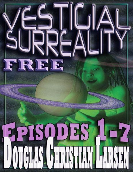 Vestigial Surreality: Free: Episodes 1-7 (eBook, ePUB) Vestigial Surreality: Free: Episodes 1-7 (eBook, ePUB)