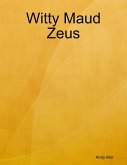 Witty Maud Zeus (eBook, ePUB) Witty Maud Zeus (eBook, ePUB)