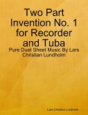 Two Part Invention No. 1 for Recorder and Tuba - Pure Duet Sheet Music By Lars Christian Lundholm (eBook, ePUB)