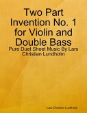 Two Part Invention No. 1 for Violin and Double Bass - Pure Duet Sheet Music By Lars Christian Lundholm (eBook, ePUB)