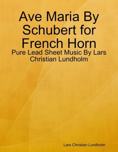 Ave Maria By Schubert for French Horn - Pure Lead Sheet Music By Lars Christian Lundholm (eBook, ePUB) - Lundholm, Lars Christian