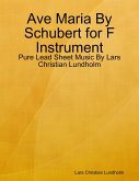 Ave Maria By Schubert for F Instrument - Pure Lead Sheet Music By Lars Christian Lundholm (eBook, ePUB)