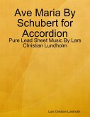 Ave Maria By Schubert for Accordion - Pure Lead Sheet Music By Lars Christian Lundholm (eBook, ePUB)