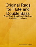 Original Rags for Flute and Double Bass - Pure Duet Sheet Music By Lars Christian Lundholm (eBook, ePUB)