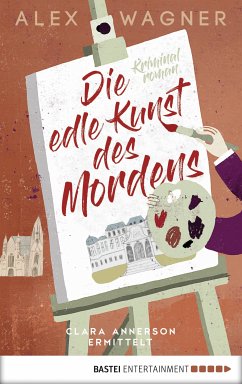 Die edle Kunst des Mordens / Clara Annerson Bd.1 (eBook, ePUB) - Wagner, Alex
