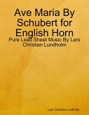 Ave Maria By Schubert for English Horn - Pure Lead Sheet Music By Lars Christian Lundholm (eBook, ePUB)