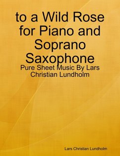 Cover to a Wild Rose for Piano and Soprano Saxophone - Pure Sheet Music By Lars Christian Lundholm (eBook, ePUB)
