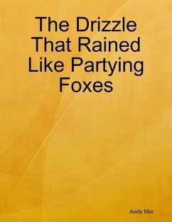 The Drizzle That Rained Like Partying Foxes (eBook, ePUB) - Mor, Andy