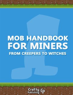 Mob Handbook for Miners - From Creepers to Witches: (An Unofficial Minecraft Book) (eBook, ePUB) - Crafty Publishing
