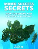 Miner Success Secrets - How to Survive and Succeed as a Blockhead: (An Unofficial Minecraft Book) (eBook, ePUB)