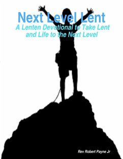 Next Level Lent: A Lenten Devotional to Take Lent and Life to the Next Level (eBook, ePUB) - Payne Jr, Rev Robert