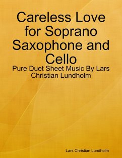 Careless Love for Soprano Saxophone and Cello - Pure Duet Sheet Music By Lars Christian Lundholm (eBook, ePUB) - Lundholm, Lars Christian