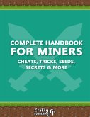 Complete Handbook for Miners - Cheats, Tricks, Seeds, Secrets & More: (An Unofficial Minecraft Book) (eBook, ePUB)