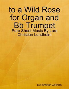 to a Wild Rose for Organ and Bb Trumpet - Pure Sheet Music By Lars Christian Lundholm (eBook, ePUB) - Lundholm, Lars Christian